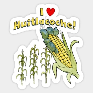 I Love Huitlacoche! Sticker